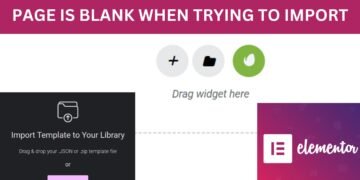 Page Is Blank When Trying To Import elementor Templates 12 Page Is Blank When Trying To Import elementor Templates